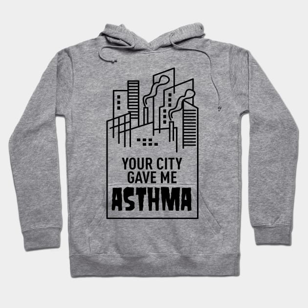 Your City Gave Me Asthma Hoodie by andantino